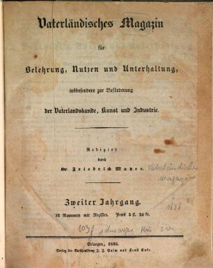 Vaterländisches Magazin für Belehrung, Nutzen und Unterhaltung, insbesondere zur Beförderung der Vaterlandskunde, Kunst und Industrie. 2, 2. 1838
