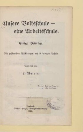 Unsere Volksschule - eine Arbeitsschule : einige Beiträge