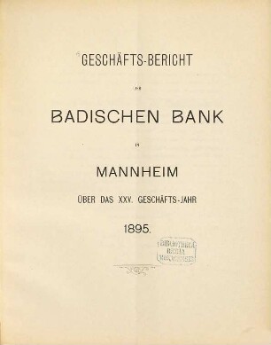 Geschäftsbericht der Badischen Bank in Mannheim : über das ... Geschäftsjahr. 25. 1895 (1896)