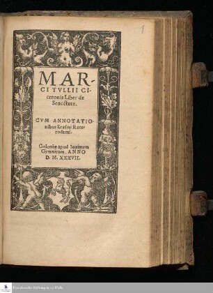 MAR-||CI TVLLII CI-||ceronis Liber de || Senectute. || CVM ANNOTATIO-||nibus Erasmi Rote-||rodami. ||