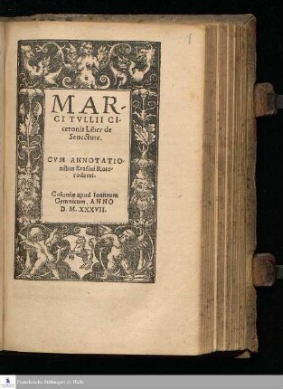 MAR-||CI TVLLII CI-||ceronis Liber de || Senectute. || CVM ANNOTATIO-||nibus Erasmi Rote-||rodami. ||