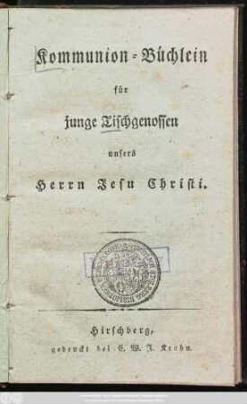 Kommunion-Büchlein für junge Tischgenossen unsers Herrn Jesu Christi