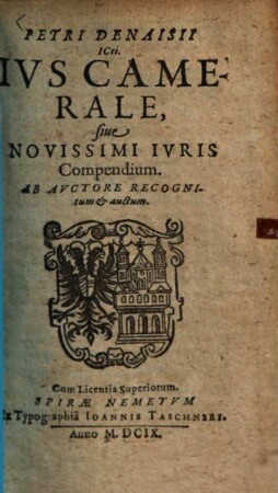 Petri Denaisii Ius camerale sive novissimi iuris compendium