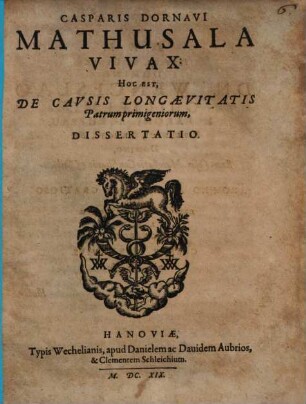 Casparis Dornavii Mathusala Vivax : Hoc Est, de causis longaevitatis patrum primigeniorum, Dissertatio