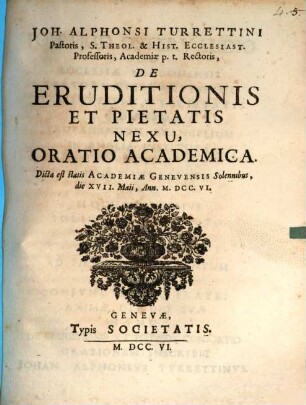 De Eruditionis et Pietatis Nexu, Oratio Academica : Dicta est statis Academiæ Genevensis Solennibus, die XVII. Maii, Ann. M.DCC.VI