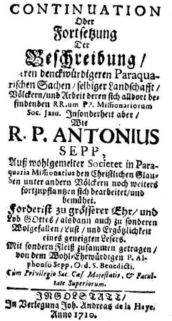 [2]: Continuation Oder Fortsetzung Der Beschreibung, Deren denckwürdigeren Paraquarischen Sachen, selbiger Landschafft, Völckern, und Arbeit deren sich alldort befindenden RR.um PP. Missionariorum Soc. Jesu. [2]