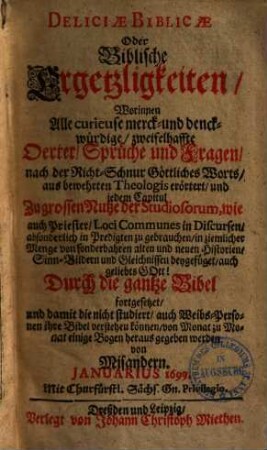 Deliciae biblicae oder Biblische Ergetzligkeiten : worinnen alle curieuse, merck- und druckwürdige, zweiffelhafte Oerter, Sprüche und Fragen nach der Richtschnur göttl. Worts etc. erörtert etc. werden, 10.