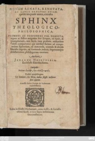 Nonum Renata, Renovata, Ac Longe Ornatius Etiam, quam unquam antea, exculta Sphinx Theologico-Philosophica : Promens Ac Proponens Pia, Erudita, arguta ac festiva aenigmata sive scrupos, ex variis ... authoribus sedulo comportatos ...