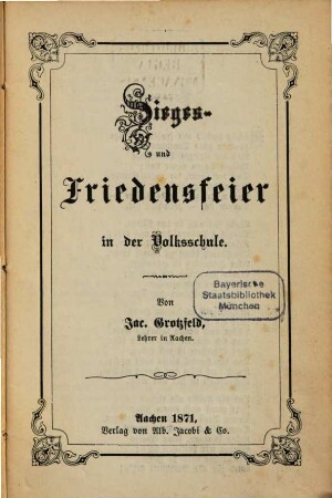 Sieges- und Friedensfeier in der Volksschule : Von Jacob Grotzfeld