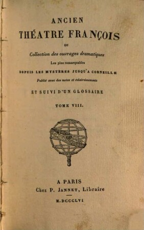 Ancien théâtre françois ou collection des ouvrages dramatiques les plus remarquables depuis les mystères jusqu'à Corneille : avec des notes et éclaircissements, 8