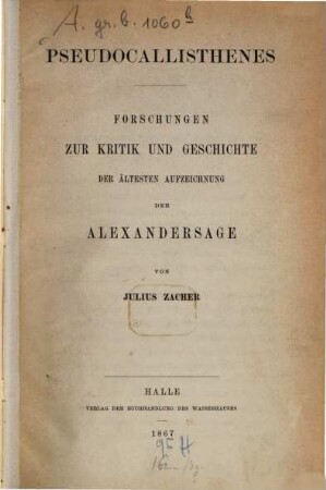 Pseudocallisthenes : Forschungen zur Kritik und Geschichte der ältesten Aufzeichnung der Alexandersage