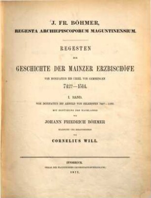 Regesta archiepiscoporum Maguntinensium : Regesten zur Geschichte der Mainzer Erzbischöfe von Bonifatius bis Uriel von Gemmingen 742? - 1514, 1. Von Bonifatius bis Arnold von Selehofen 742? - 1160