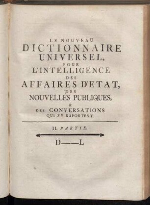 2: Nouveau Dictionnaire Historique-Géographique Universel Pour L'Intelligence Des Affaires D'Etat, Des Nouvelles Publiques Et Des Conversations Du Tems qui s'y rapportent : En IV. Parties