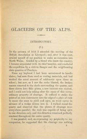 The glaciers of the Alps : being a narrative of excursions and ascents, an account of the origin and phenomena of glaciers, and an exposition of the physical principles to which they are related