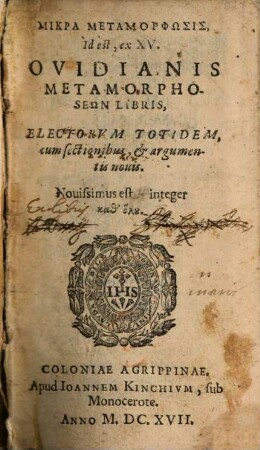 Mikra metamorphōsis, id est, ex XV Ovidianis metamorphoseōn libris, electorum totidem