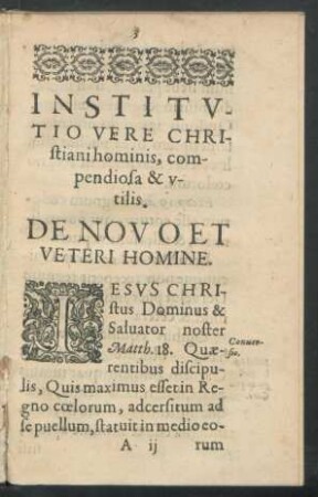 Institutio Vere Christiani hominis, compendiosa & utilis. De Novo Et Veteri Homine.