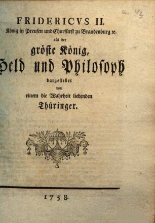 Fridericus II. König in Preussen und Churfürst zu Brandenburg [et]c. als der gröste König, Held und Philosoph