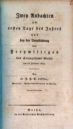 Zwey Andachten am ersten Tage des Jahres und bey der Verpflichtung der Freywilligen des Herzogthums Gotha am 18. Januar 1814