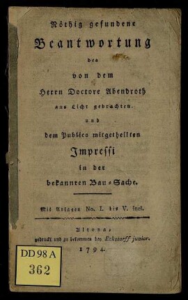 Nöthig gefundene Beantwortung des von dem Herrn Doctore Abendroth ans Licht gebrachten und dem Publico mitgetheilten Impressi in der bekannten Bau-Sache : Mit Anlagen No. I. bis V. incl.