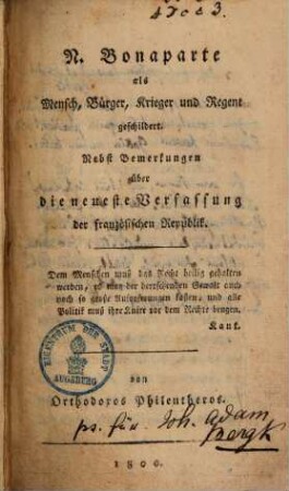 N. Bonaparte als Mensch, Bürger, Krieger und Regent geschildert : nebst Bemerkungen über d. neueste Verfassung d. franz. Republik