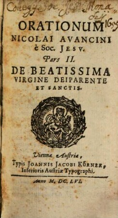 Orationes Nicolai Avancini è Soc. Jesu : In tres partes divisae, 2. De Beatissima Virgine Deiparente Et Sanctis