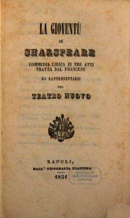La gioventù di Shakspeare : commedia lirica in tre atti ; tratta dal francese ; da rappresentarsi nel Teatro Nuovo