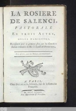 La Rosiere De Salenci : Pastorale En Trois Actes ; Mêlée D'Ariettes ; Représentée, pour la première fois par les Comédiens Italiens ordinaires du Roi, le Lundi 28 Février 1774