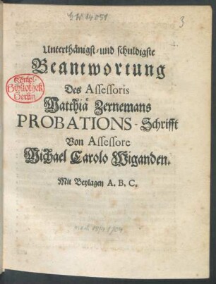 Unterthänigst- und schuldigste Beantwortung Des Assessoris Matthiä Zernemans Probations-Schrifft : Mit Beylagen A. B. C.