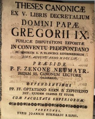 Theses Canonicae Ex V. Libris Decretalium Domini Papae Gregorii IX. : Publicae Disputationi Expositae In Conventu Pedepontano FF. Minorum S.P. Francisci Reformatorum ...
