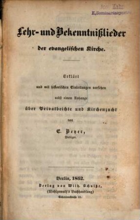 Lehr- und Bekenntnißlieder der evangelischen Kirche : erklärt und mit historischen Einleitungen versehen nebst einem Anhange über Privatbeichte und Kirchenzucht