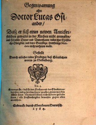 Gegenwarnung ahn Doctor Lucas Osiander, Dasz er sich eines newen Antichristischen gewalts in der Kirchen nicht anmassen vnd frömbde Diener vnd Vnderthanen wider jhre Christliche Obrigkeit vnd dero Gottselige friedfertige Mandata nicht verhetzen wolle