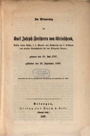 Zur Erinnerung an Karl Joseph Freiherrn von Kleinschrod : Geb. den 10. Juli 1797, gestorben d.24. Sept.1866