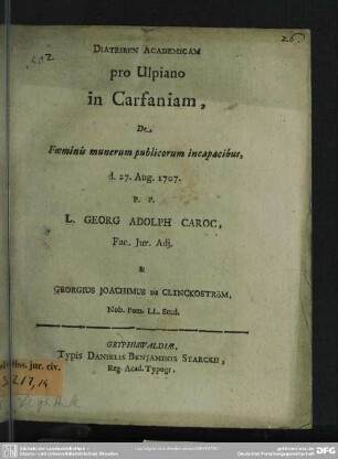 Diatriben Academicam pro Ulpiano in Carfaniam, De Foeminis munerum publicorum incapacibus, d. 27. Aug. 1707.