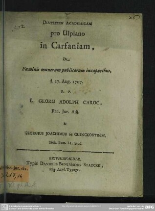 Diatriben Academicam pro Ulpiano in Carfaniam, De Foeminis munerum publicorum incapacibus, d. 27. Aug. 1707.