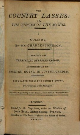 The country lasses; Or, The custom of the manor : a comedy ; adapted for theatrical representation, as performed at the Theatre-Royal, in Covent Garden ; regulated from the Prompt-Books, by permission of the managers
