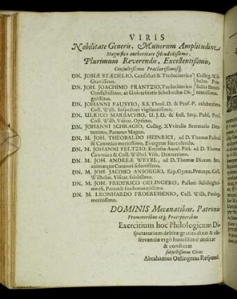Viris Nobilitate Generis, Munerum Amplitudine Magnifica authoritate splendidißimis, Plurimum Reverendis, Excellentißimis, Consultißimis Præclarißimisq Dn. Josiæ Stædelio, Consulari & Tredecimviro Gravissimo Dn. Joh. Joachimo Frantzio, Tredecimviro Consultissimo [...] Dn. Johanni Faustio, S.S. Theol. D. & Prof. P. [...]