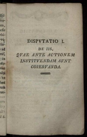 Disputatio I. De Iis, Quae Ante Actionem Instituendam Sunt Observanda.