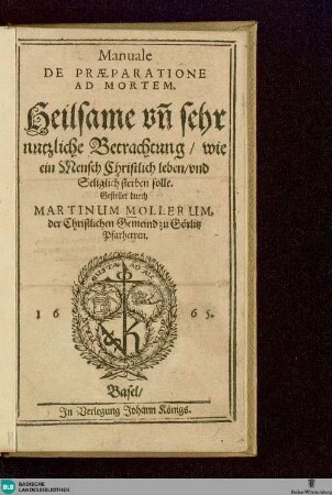 Manuale De Praeparatione Ad Mortem : Heilsame vn[d] sehr nutzliche Betrachtung, wie ein Mensch Christlich leben, vnd Seliglich sterben solle