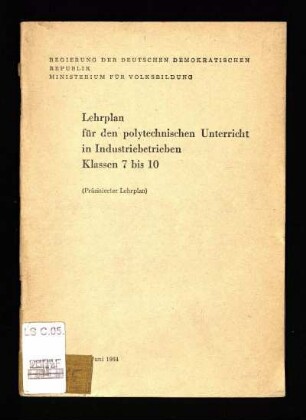 Lehrplan für den polytechnischen Unterricht in Industriebetrieben : Klassen 7 bis 10 (Präzisierter Lehrplan)