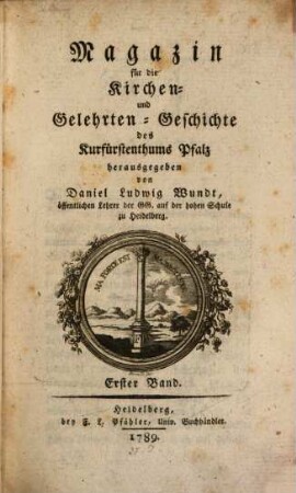 Magazin für die Kirchen- und Gelehrten-Geschichte des Kurfürstenthums Pfalz. 1. 1789