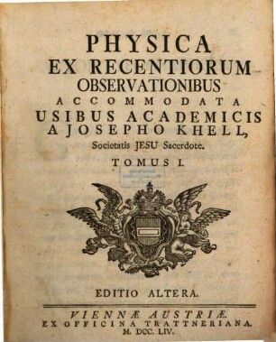 Physica Ex Recentiorum Observationibus : Accomodata Usibus Academicis, Tomus I.