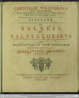 Christiani Wildvogelii Icti Celeberrimi Cons. Saxo-Isenac. ... Libellus De Balneis Et Balneatoribus