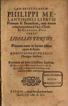 Epistolarum Philippi Melanthonis Liber ..., 3. Ad Epistolarum Philippi Melanthonis Librum Primum & Secundum, ante annos complures editos à ... D. Casparo Peucero Libellus Tertius