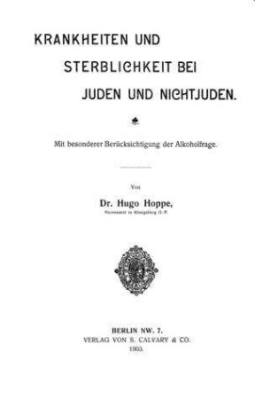 Krankheiten und Sterblichkeit bei Juden und Nichtjuden : mit bes. Berücks. d. Alkoholfrage / von Hugo Hoppe