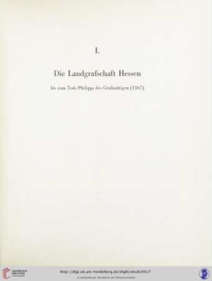 I. Die Landgrafschaft Hessen bis zum Tode Philipps des Großmütigen (1567)