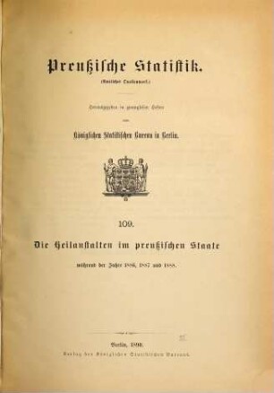 Die Heilanstalten im Preußischen Staate : während der Jahre ... 1886/88 (1890) = H. 109 [d. Gesamtw.]