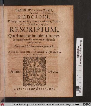 Illustrissimi Principis ac Domini, Domini Rudolphi, Principis Anhaltini, Comitis Ascaniae, Domini Servestae & Bernburgi, &c. Rescriptum, Quadantenus immissio in emolumenta beneficiaria creditoribus sit decernenda?