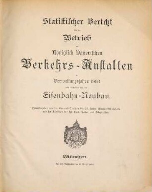 Statistischer Bericht über den Betrieb der Königlich-Bayerischen Verkehrs-Anstalten : im Verwaltungsjahre ... ; nebst Nachrichten über den Eisenbahn-Neubau. 1893