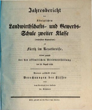 Jahresbericht der Königlichen Landwirthschafts- und Gewerbs-Schule Zweiter Klasse (Technisches Gymnasium) zu Fürth in Mittelfranken, [1835/36] (1836)