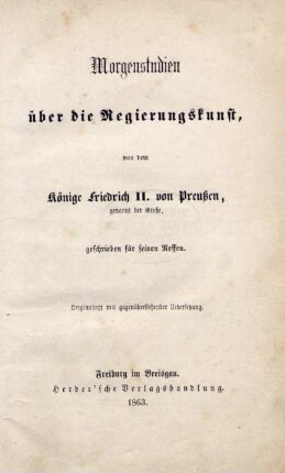 Morgenstudien über die Regierungskunst, von dem Könige Friedrich II. von Preußen, genannt der Große, geschrieben für seinen Neffen